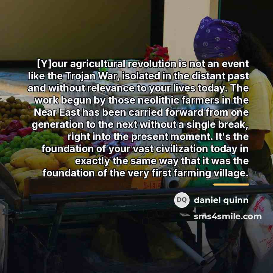 “[Y]our agricultural revolution is not an event like the Trojan…” quote by Daniel Quinn