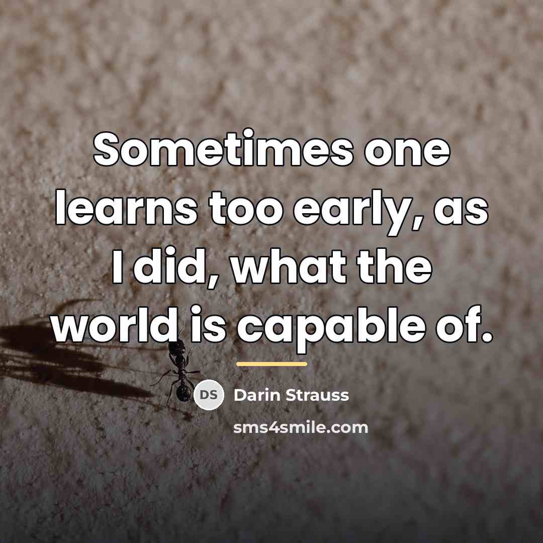 “Sometimes one learns too early, as I did, what the…” quote by Darin Strauss