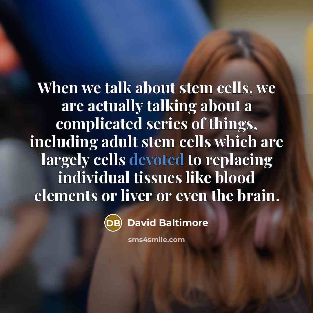 “When we talk about stem cells, we are actually talking…” quote by David Baltimore