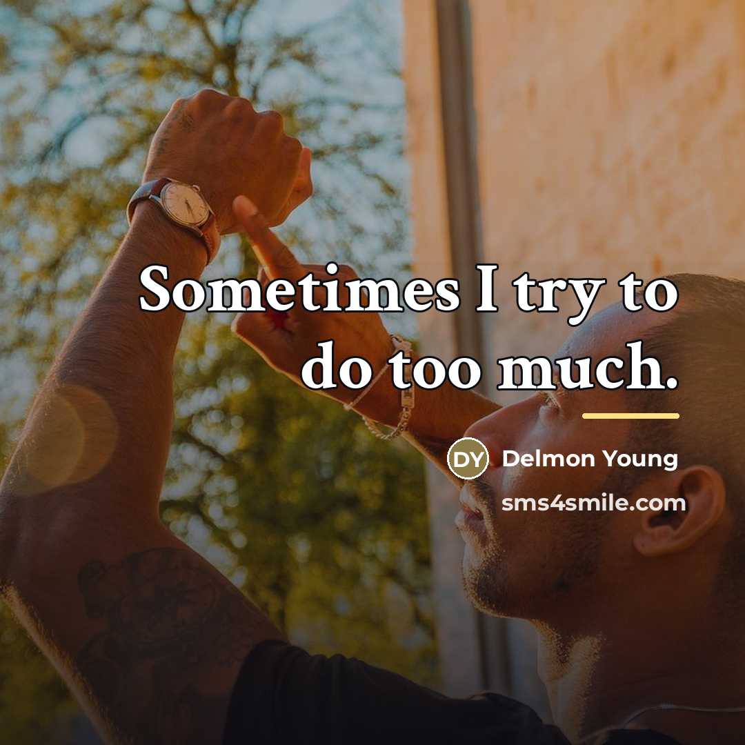 “Sometimes I try to do too much.…” quote by Delmon Young