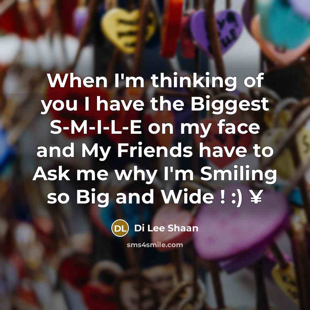 “When I'm thinking of you I have the Biggest S-M-I-L-E…” quote by Di Lee Shaan