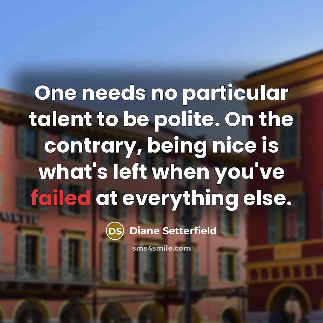 “One needs no particular talent to be polite. On the…” quote by Diane Setterfield