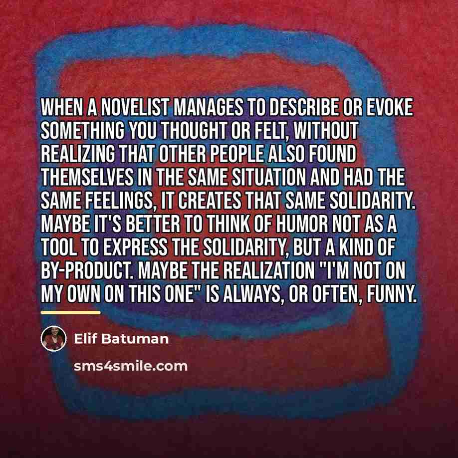 “When a novelist manages to describe or evoke something you…” quote by Elif Batuman