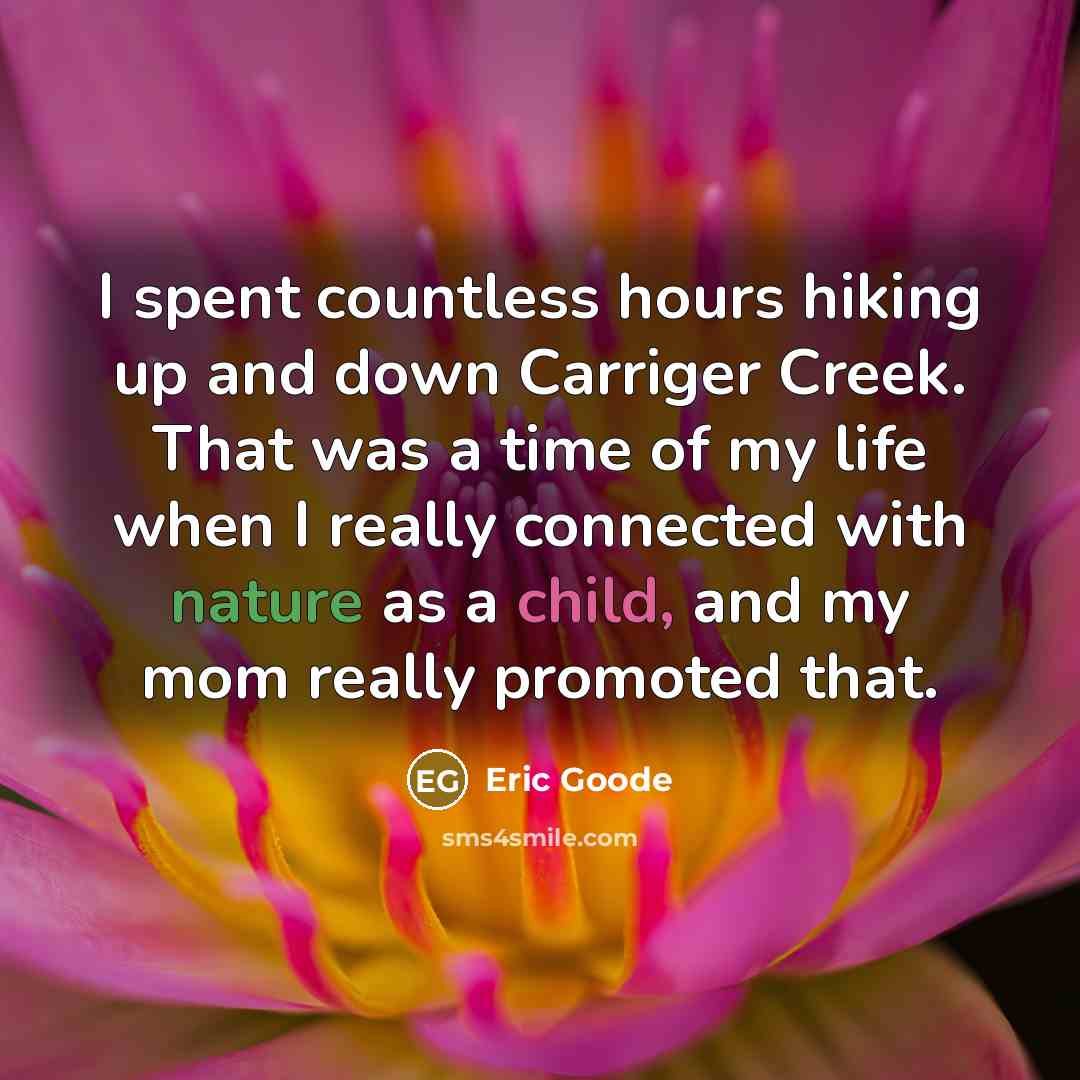 “I spent countless hours hiking up and down Carriger Creek.…” quote by Eric Goode