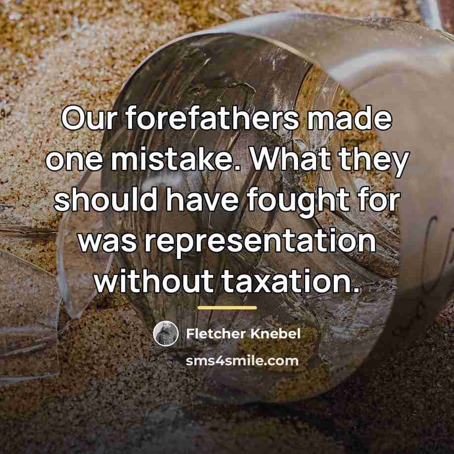 “Our forefathers made one mistake. What they should have fought…” quote by Fletcher Knebel
