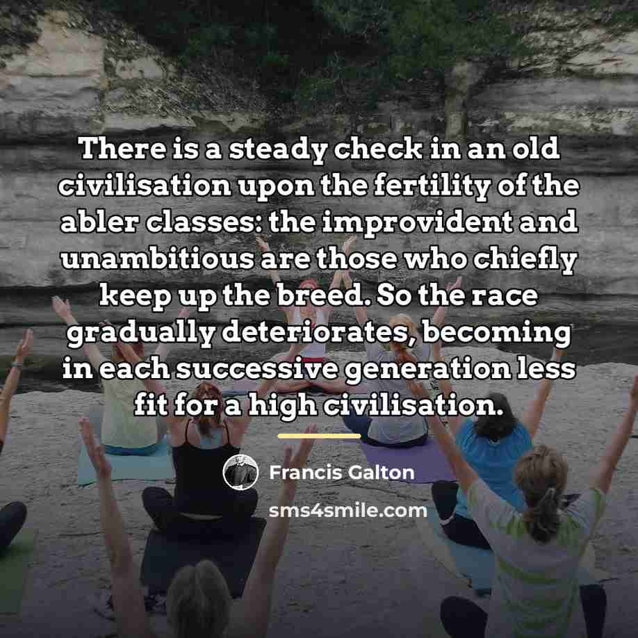 “There is a steady check in an old civilisation upon…” quote by Francis Galton