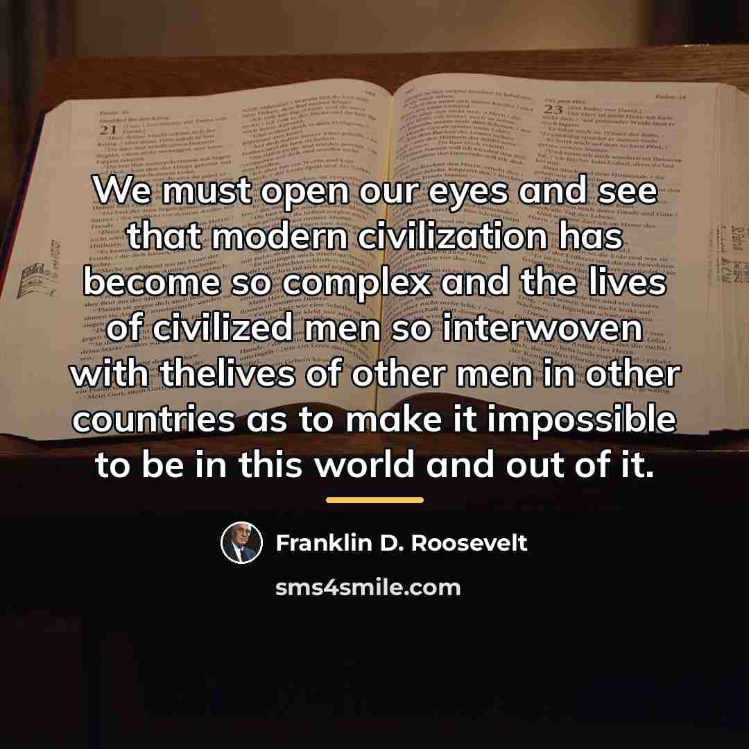 “We must open our eyes and see that modern civilization…” quote by Franklin D. Roosevelt
