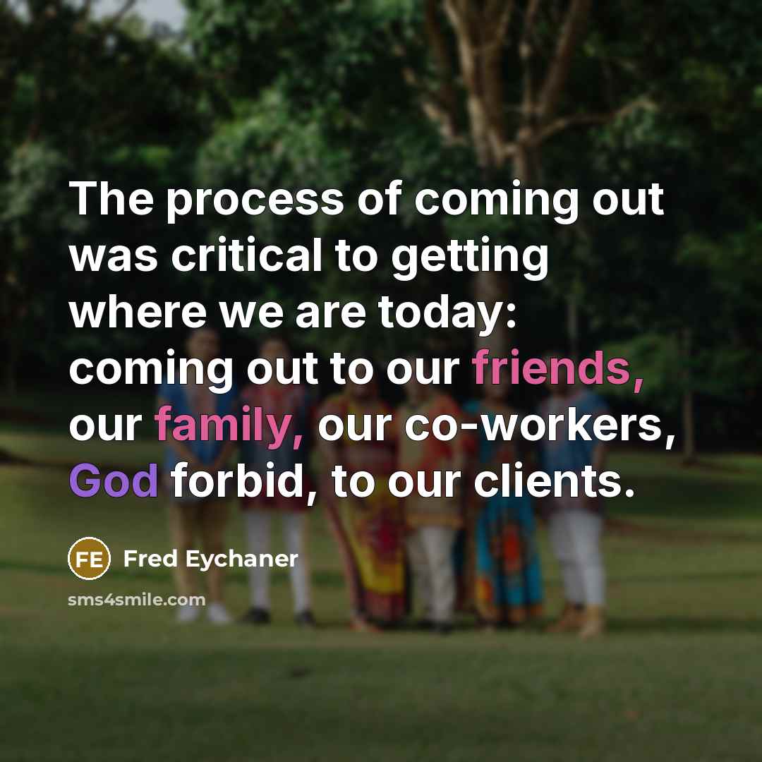“The process of coming out was critical to getting where…” quote by Fred Eychaner