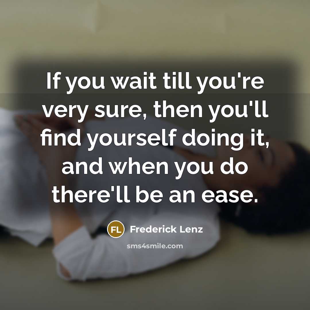 “If you wait till you're very sure, then you'll find…” quote by Frederick Lenz