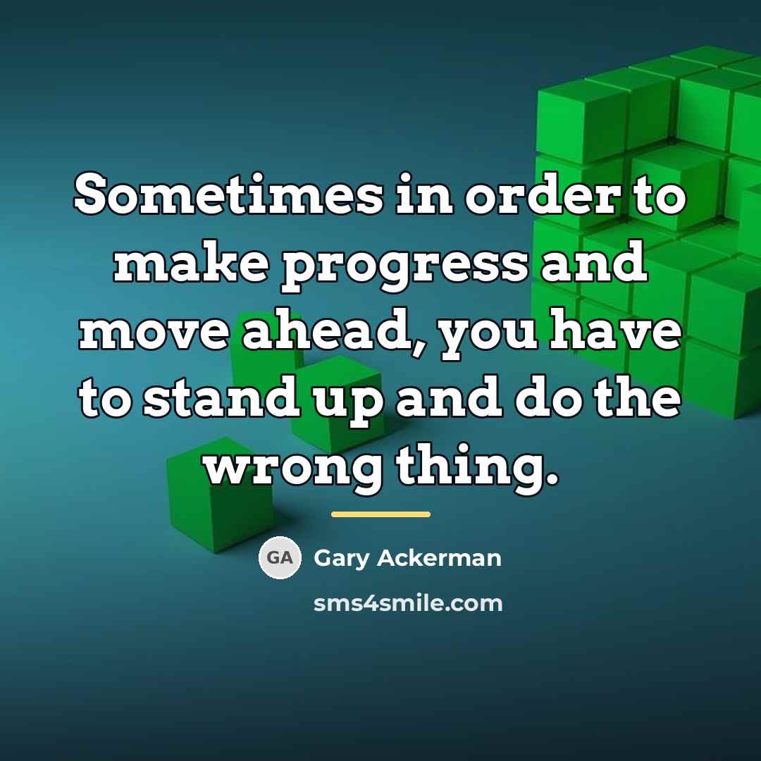 “Sometimes in order to make progress and move ahead, you…” quote by Gary Ackerman