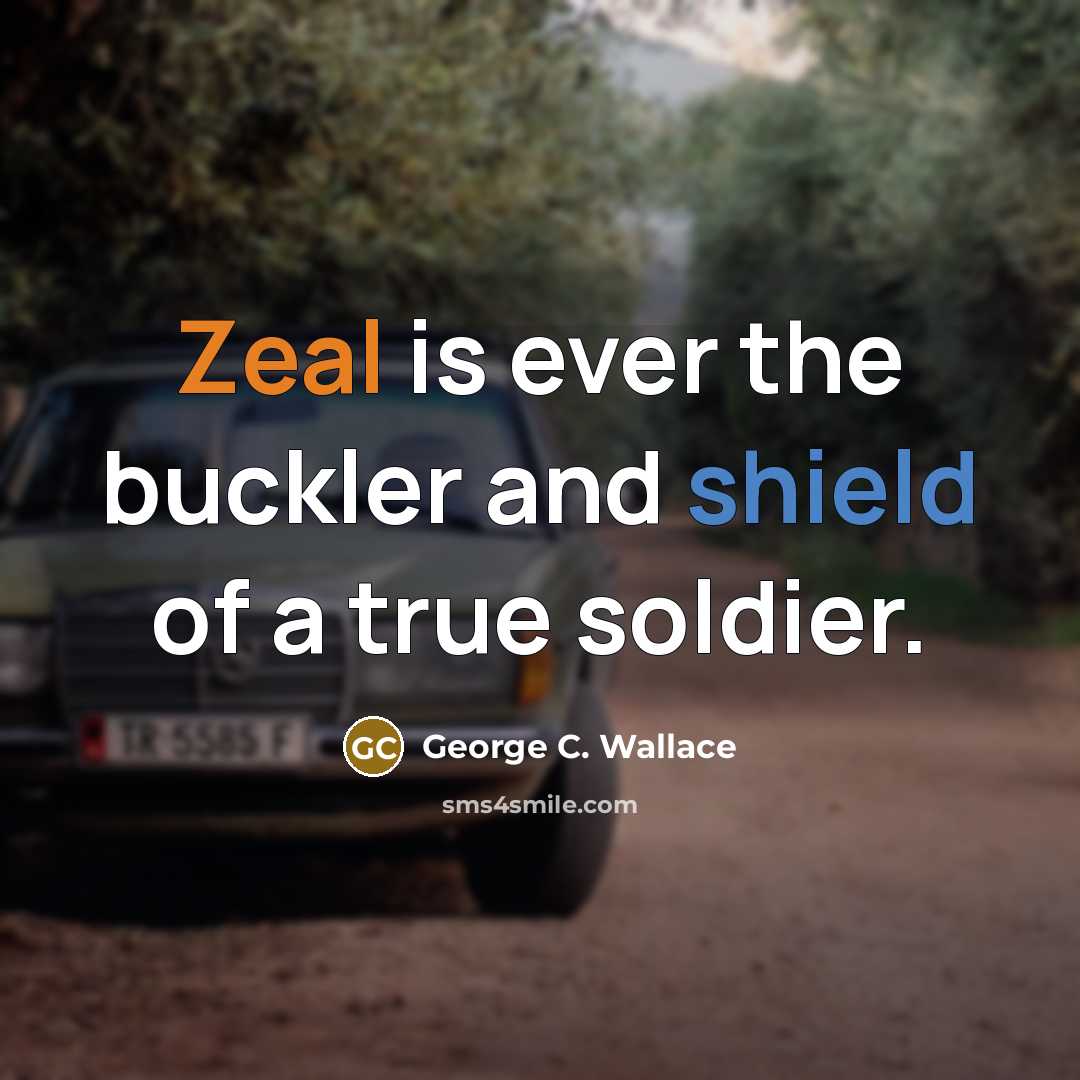 “Zeal is ever the buckler and shield of a true…” quote by George C. Wallace