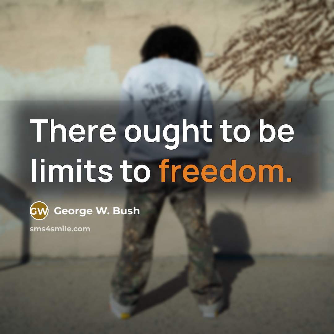 “There ought to be limits to freedom.…” quote by George W. Bush