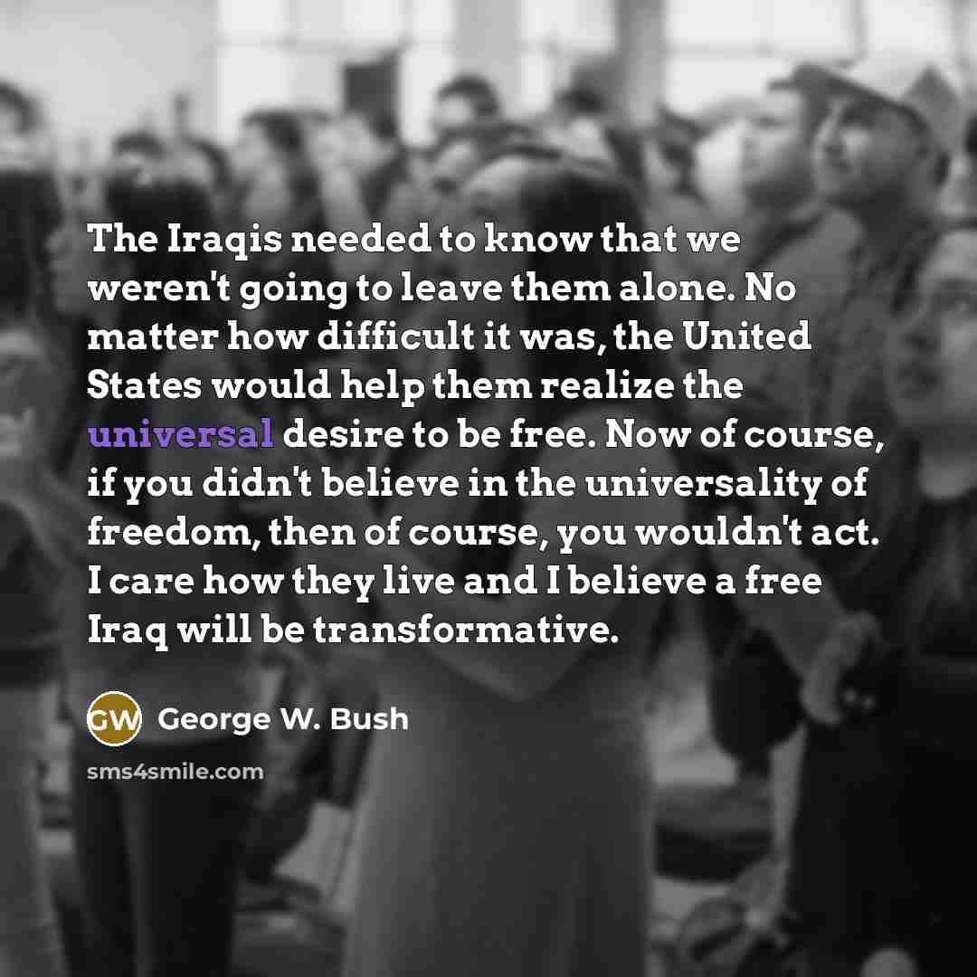 “The Iraqis needed to know that we weren't going to…” quote by George W. Bush