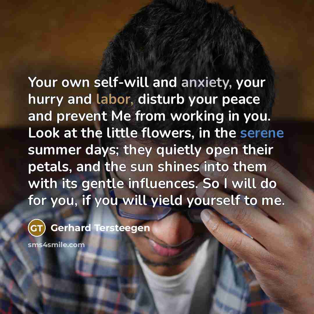 “Your own self-will and anxiety, your hurry and labor, disturb…” quote by Gerhard Tersteegen
