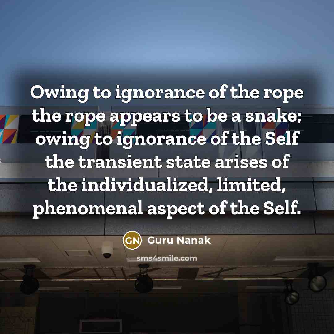 “Owing to ignorance of the rope the rope appears to…” quote by Guru Nanak