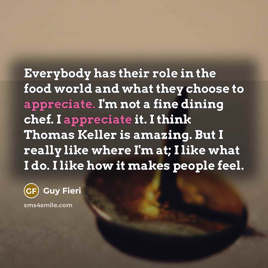 “Everybody has their role in the food world and what…” quote by Guy Fieri