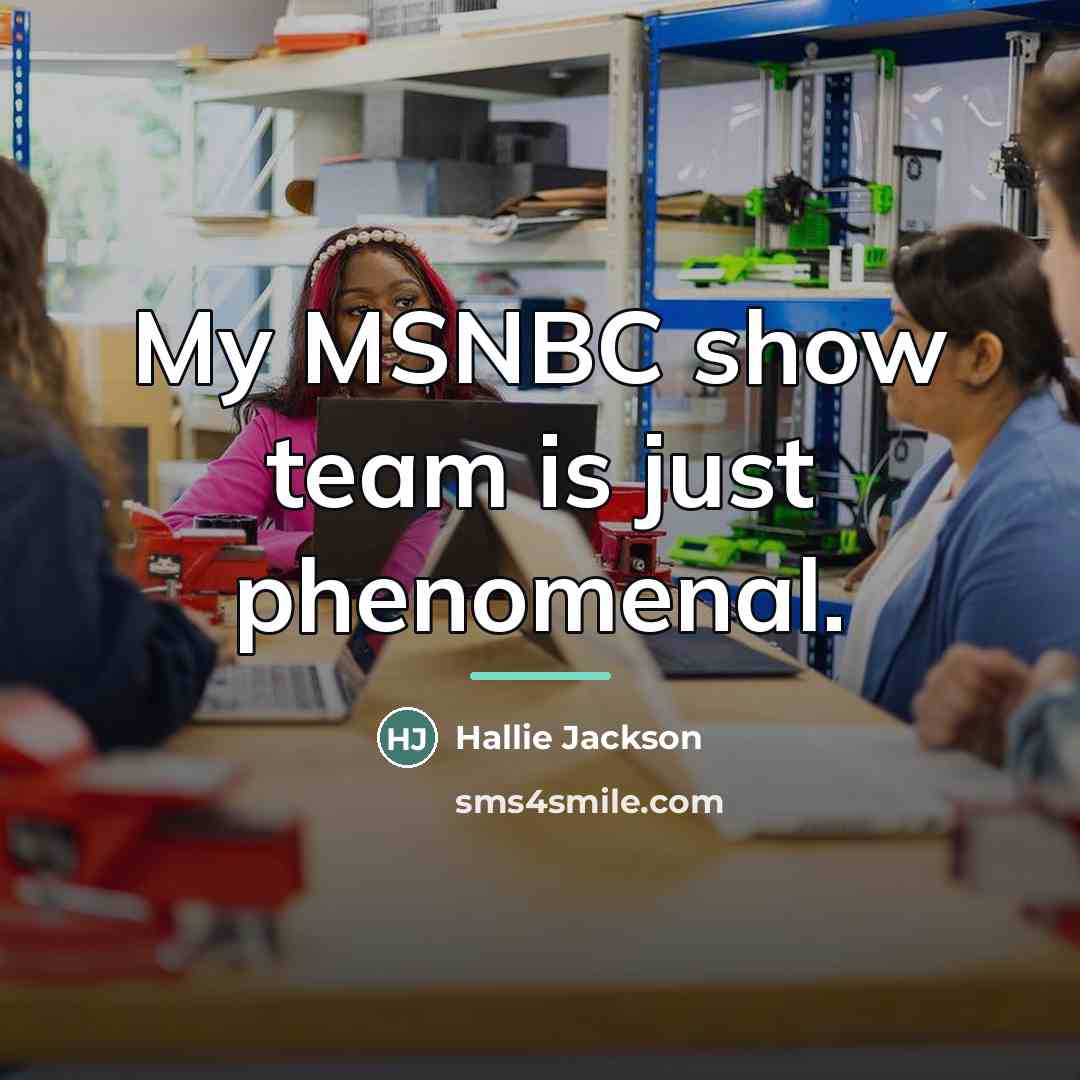 “My MSNBC show team is just phenomenal.…” quote by Hallie Jackson