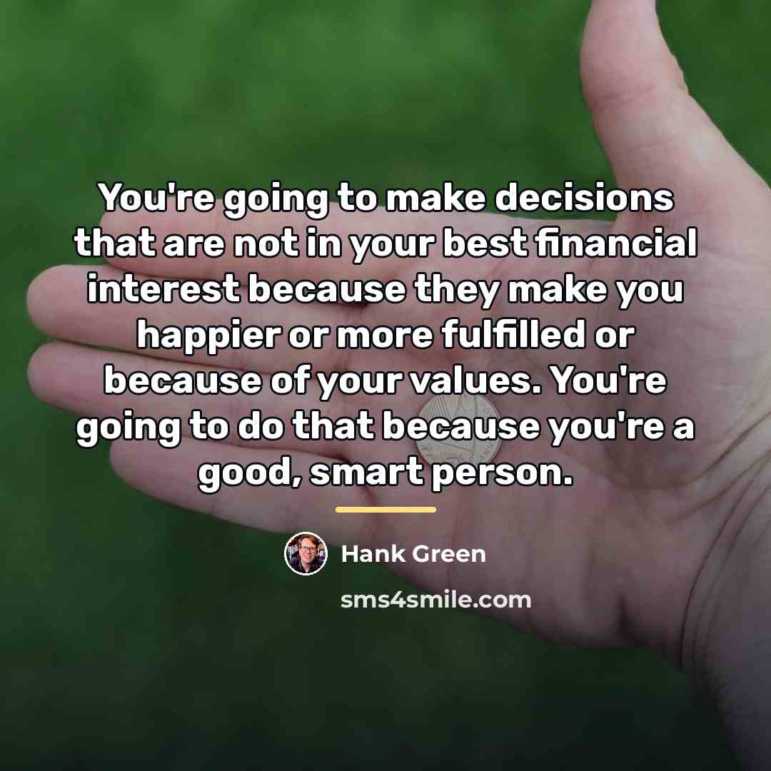 “You're going to make decisions that are not in your…” quote by Hank Green