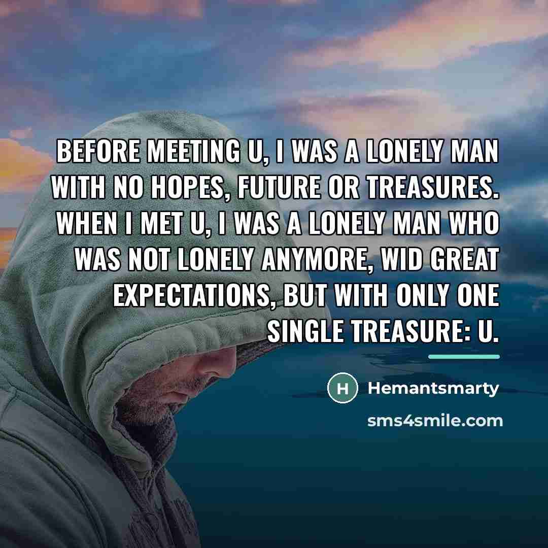 “Before meeting u, I was a lonely man with no…” quote by Hemantsmarty