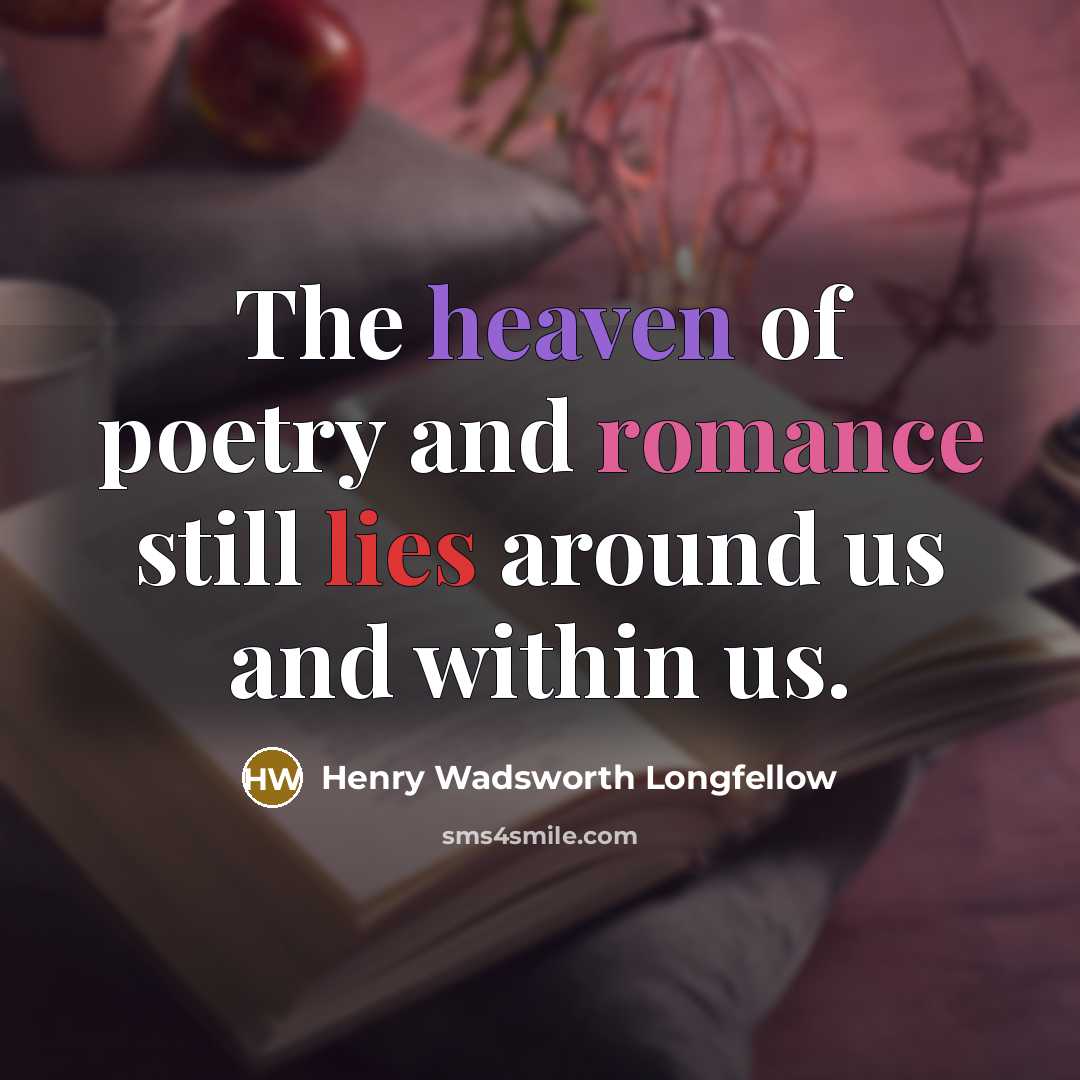 “The heaven of poetry and romance still lies around us…” quote by Henry Wadsworth Longfellow