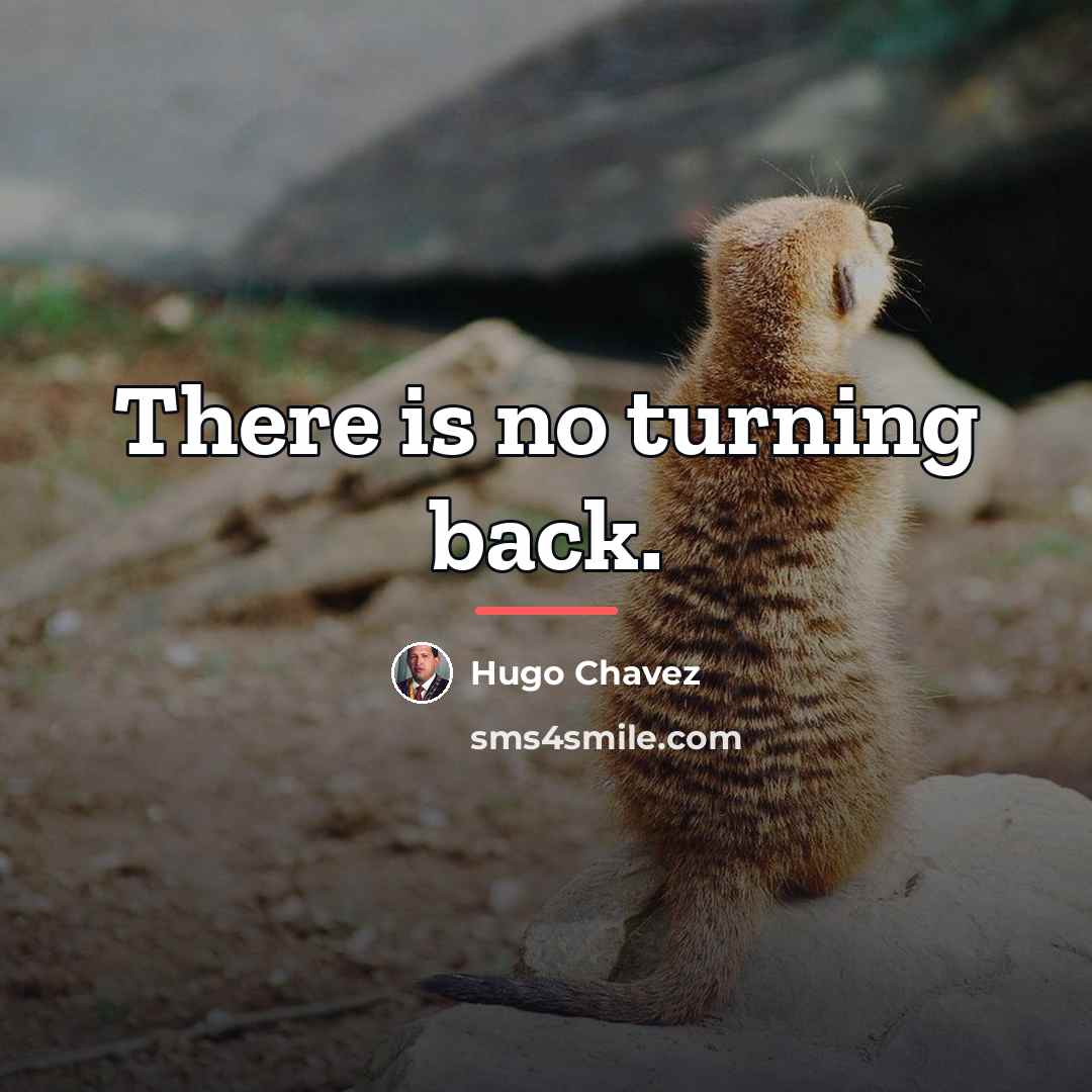 “There is no turning back.…” quote by Hugo Chavez