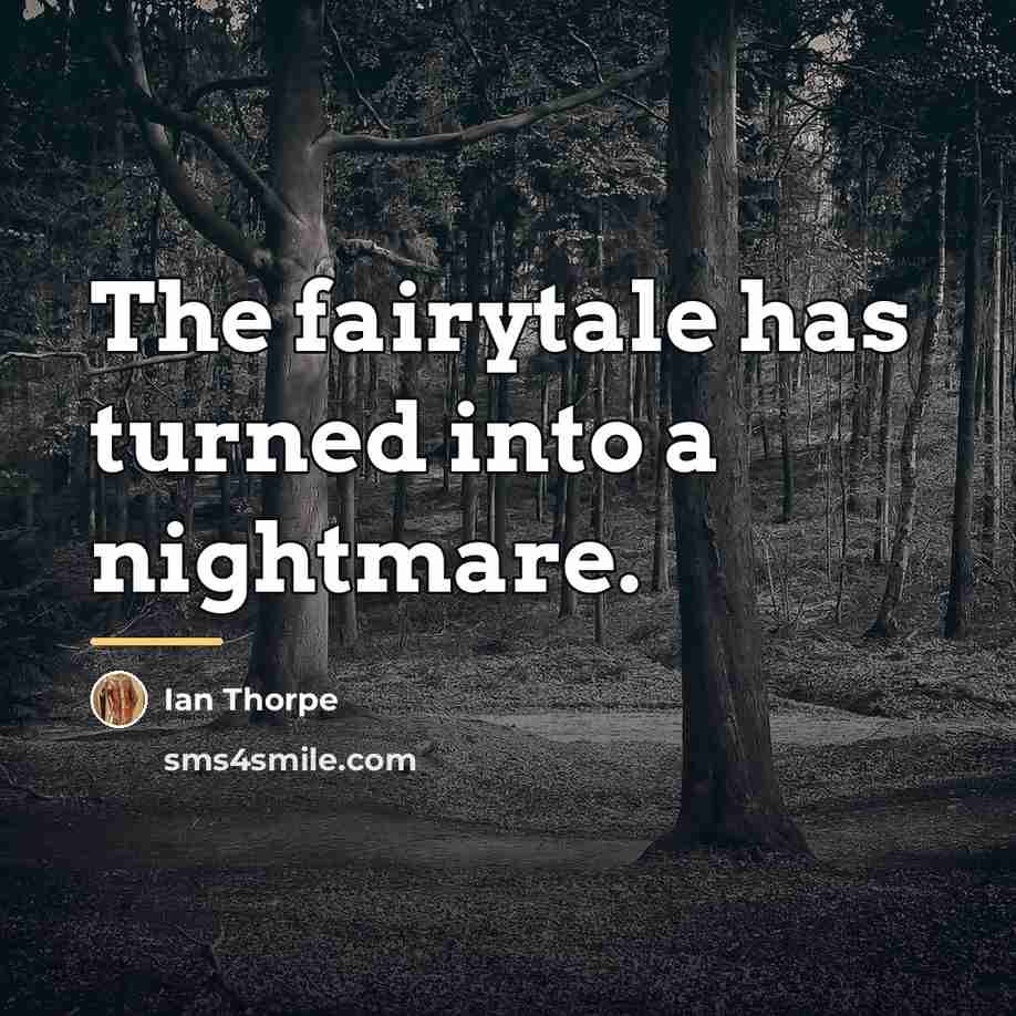 “The fairytale has turned into a nightmare.…” quote by Ian Thorpe
