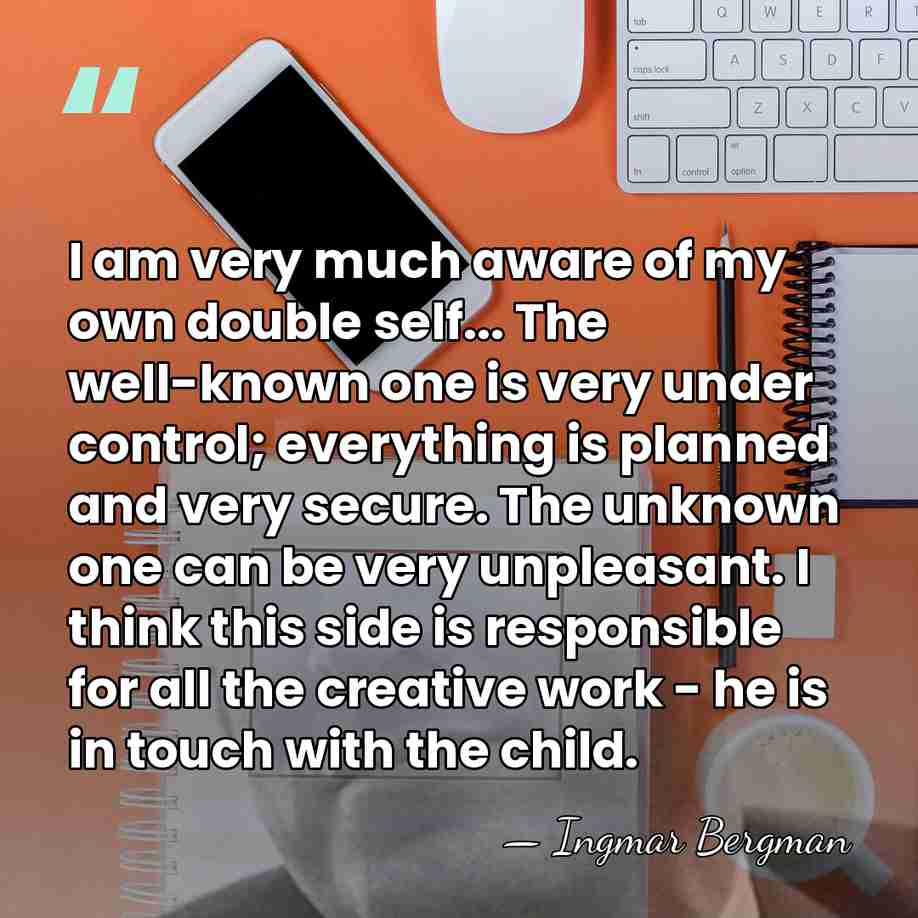 I am very much aware of my own double self... The well-known&hellip; - Ingmar Bergman