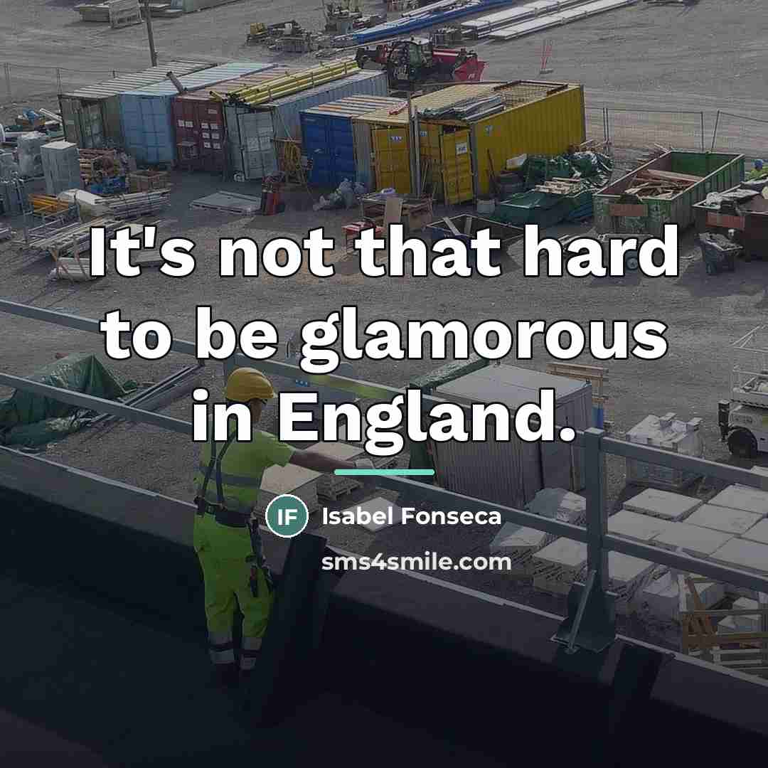 “It's not that hard to be glamorous in England.…” quote by Isabel Fonseca
