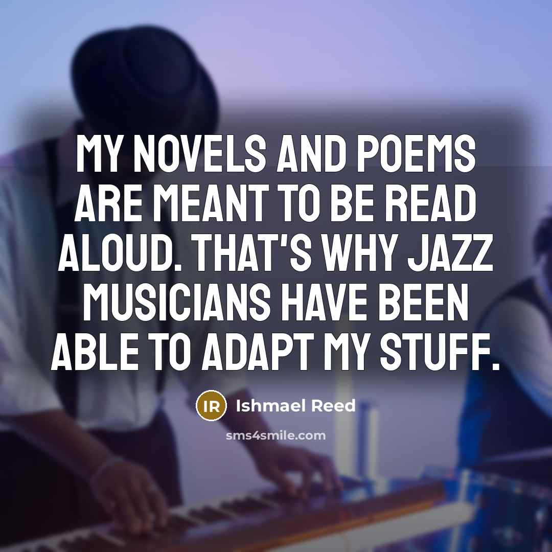 “My novels and poems are meant to be read aloud.…” quote by Ishmael Reed