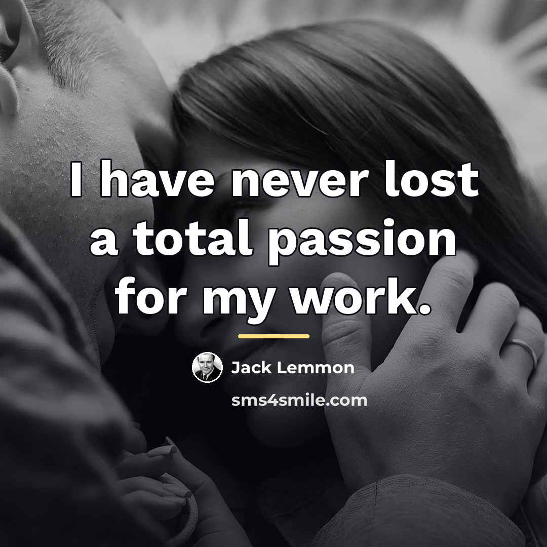 “I have never lost a total passion for my work.…” quote by Jack Lemmon