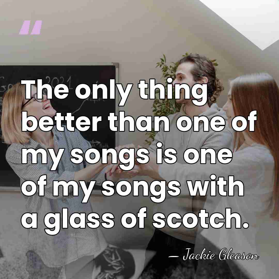 The only thing better than one of my songs is one of&hellip; - Jackie Gleason