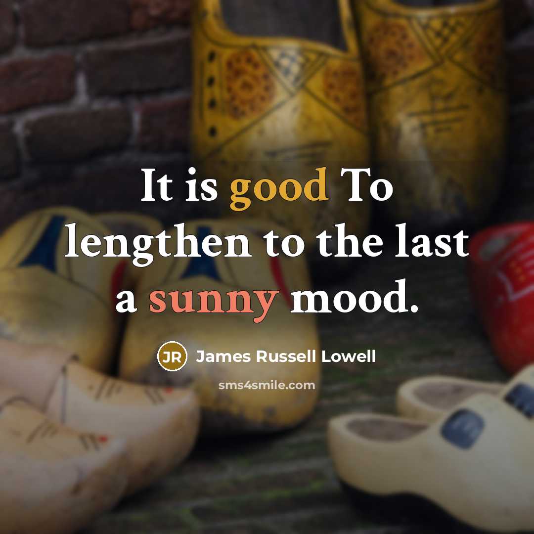 “It is good To lengthen to the last a sunny…” quote by James Russell Lowell