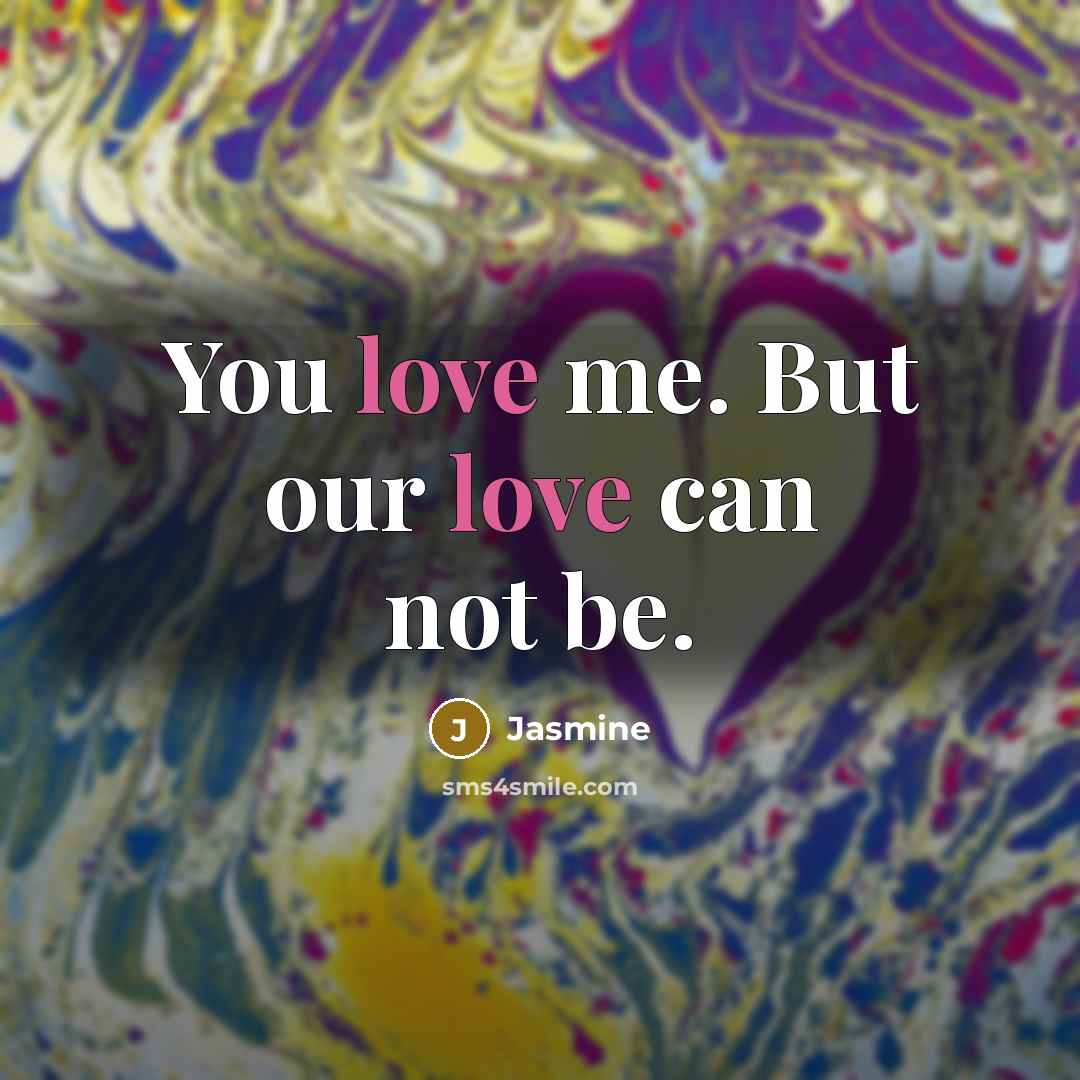 “You love me. But our love can not be.…” quote by Jasmine