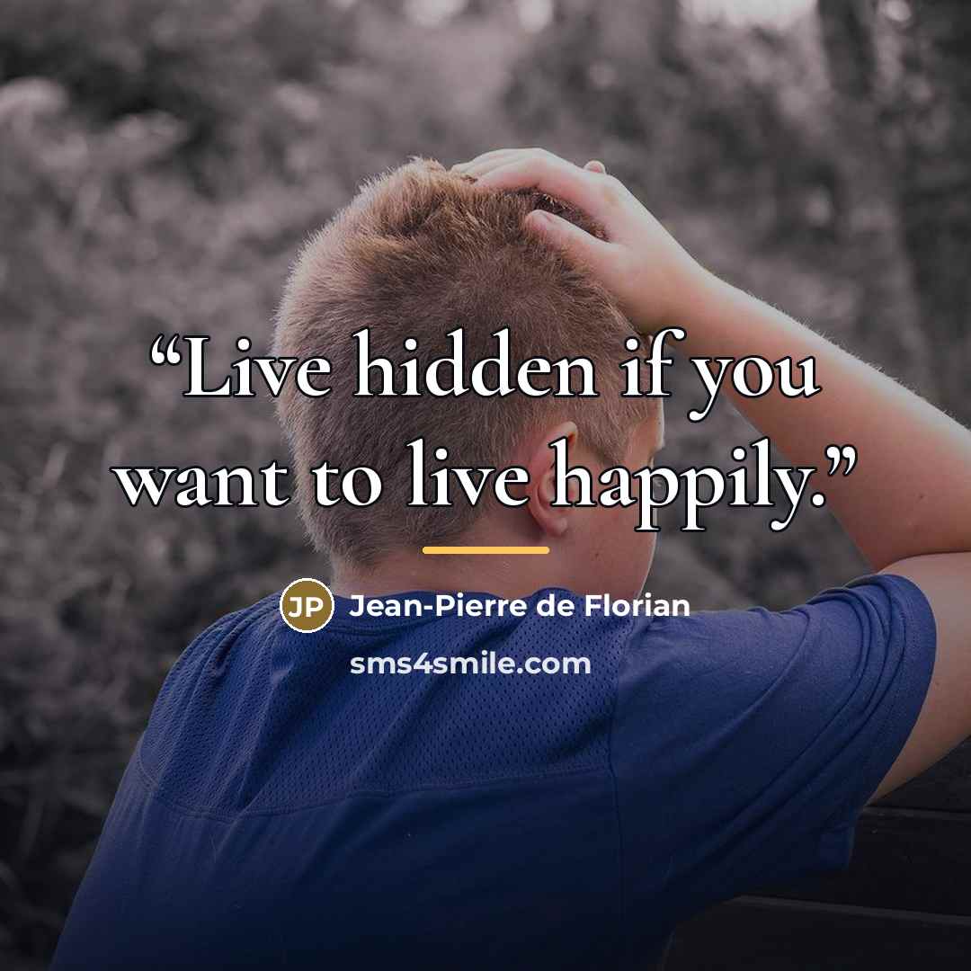 “Live hidden if you want to live happily.” quote by Jean-Pierre de Florian