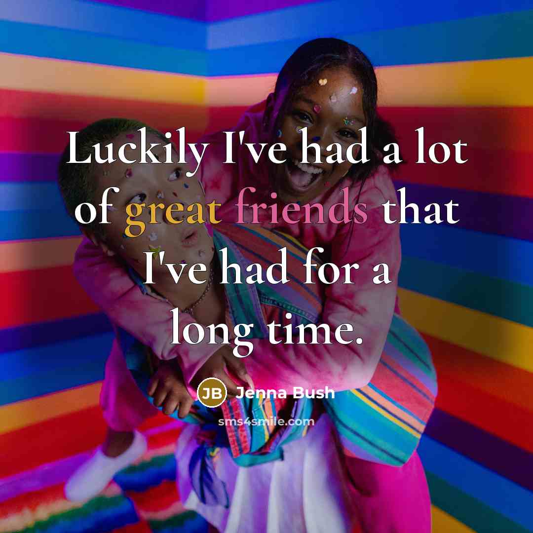 “Luckily I've had a lot of great friends that I've…” quote by Jenna Bush