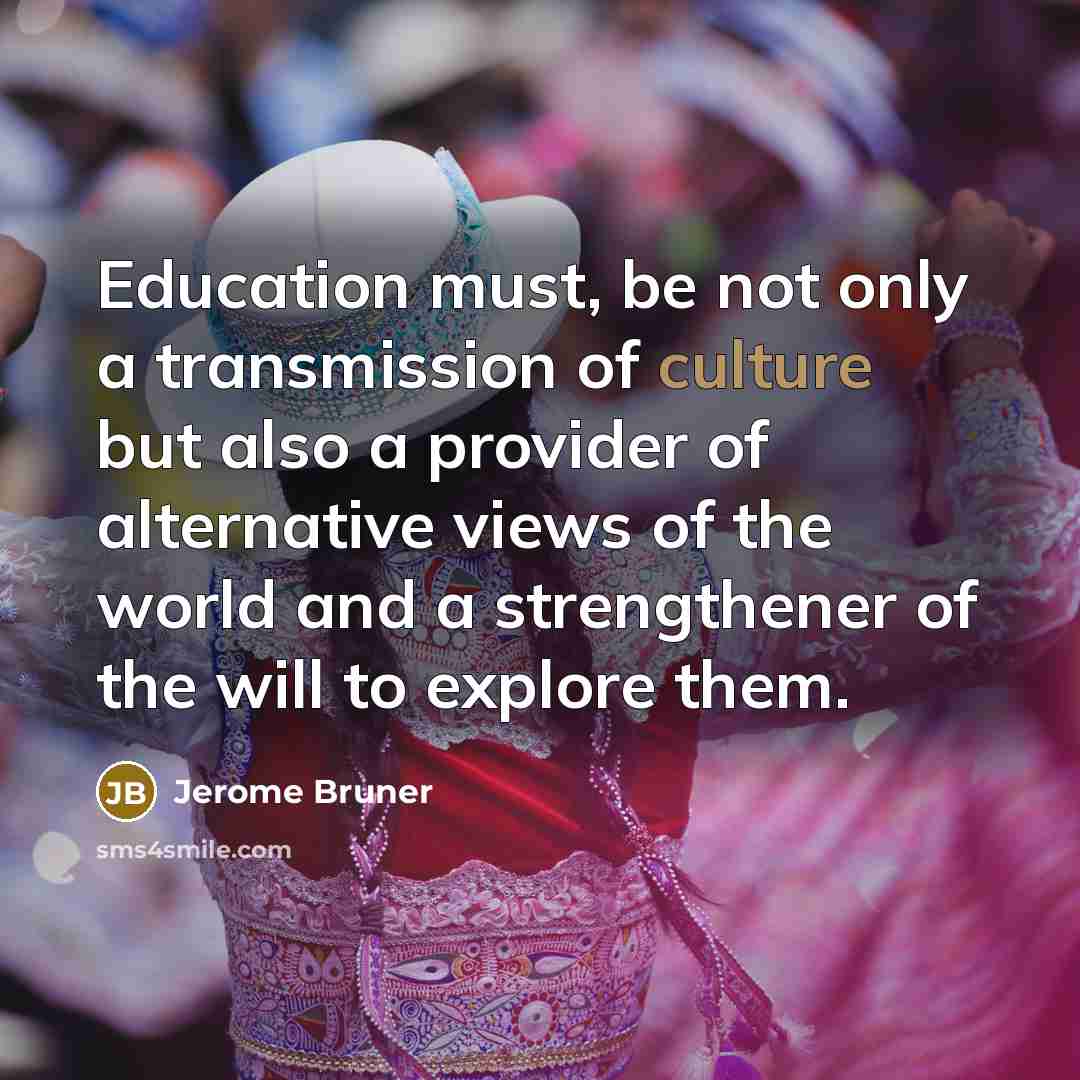 “Education must, be not only a transmission of culture but…” quote by Jerome Bruner