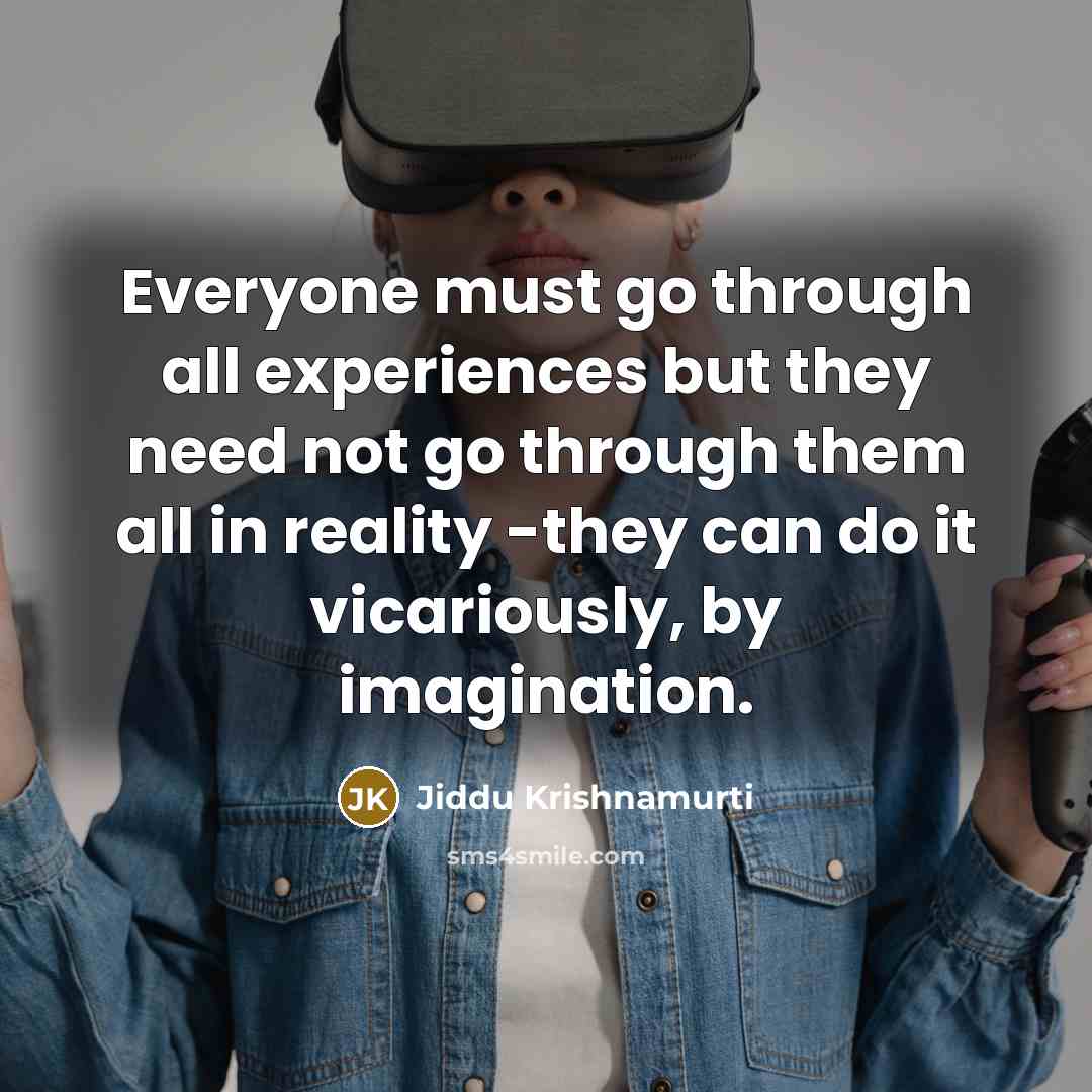“Everyone must go through all experiences but they need not…” quote by Jiddu Krishnamurti