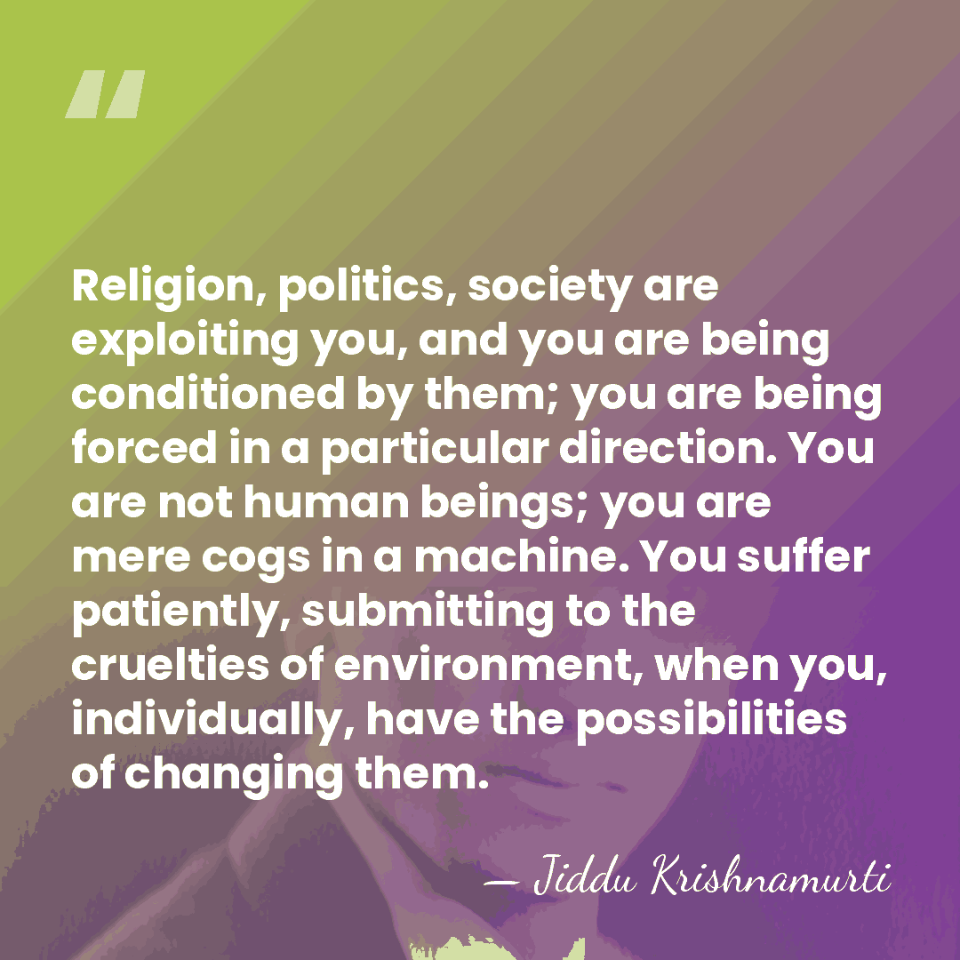 Religion, politics, society are exploiting you, and you are being conditioned by&hellip; - Jiddu Krishnamurti