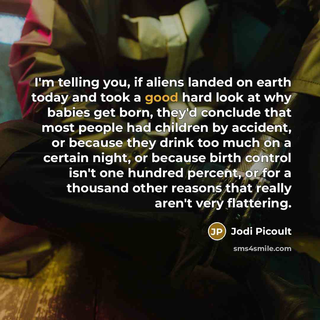 “I'm telling you, if aliens landed on earth today and…” quote by Jodi Picoult