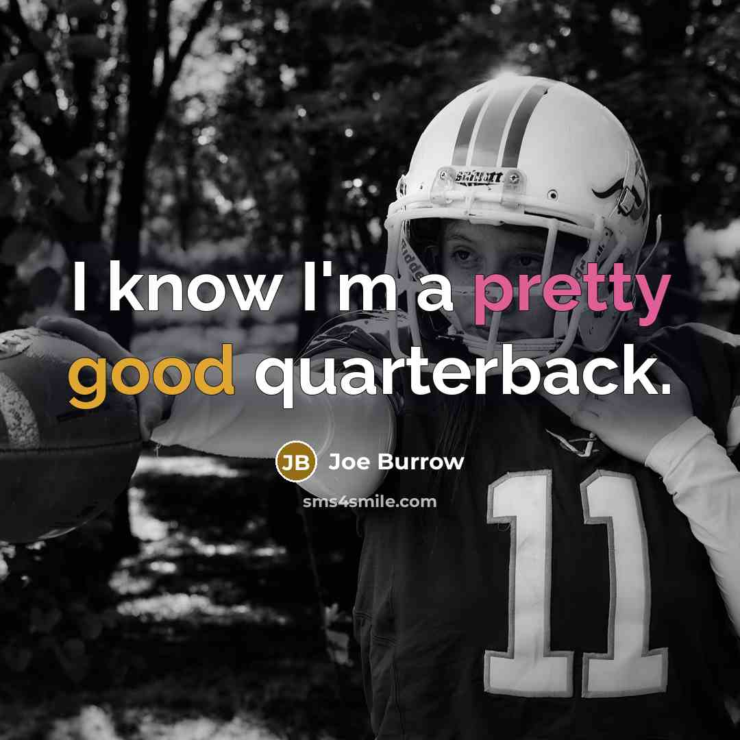 “I know I'm a pretty good quarterback.…” quote by Joe Burrow
