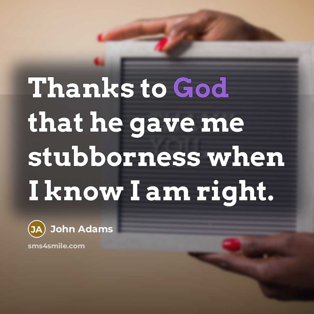 “Thanks to God that he gave me stubborness when I…” quote by John Adams