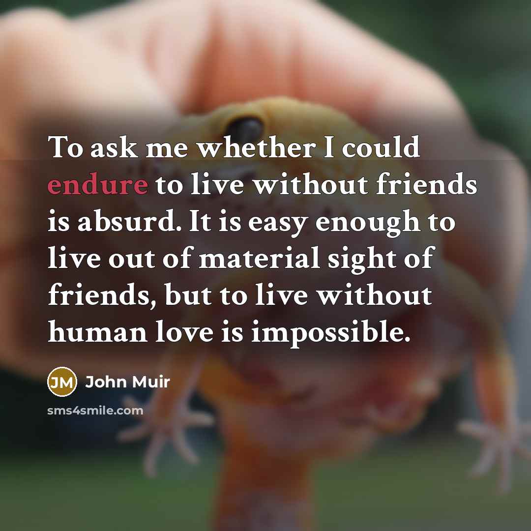 “To ask me whether I could endure to live without…” quote by John Muir