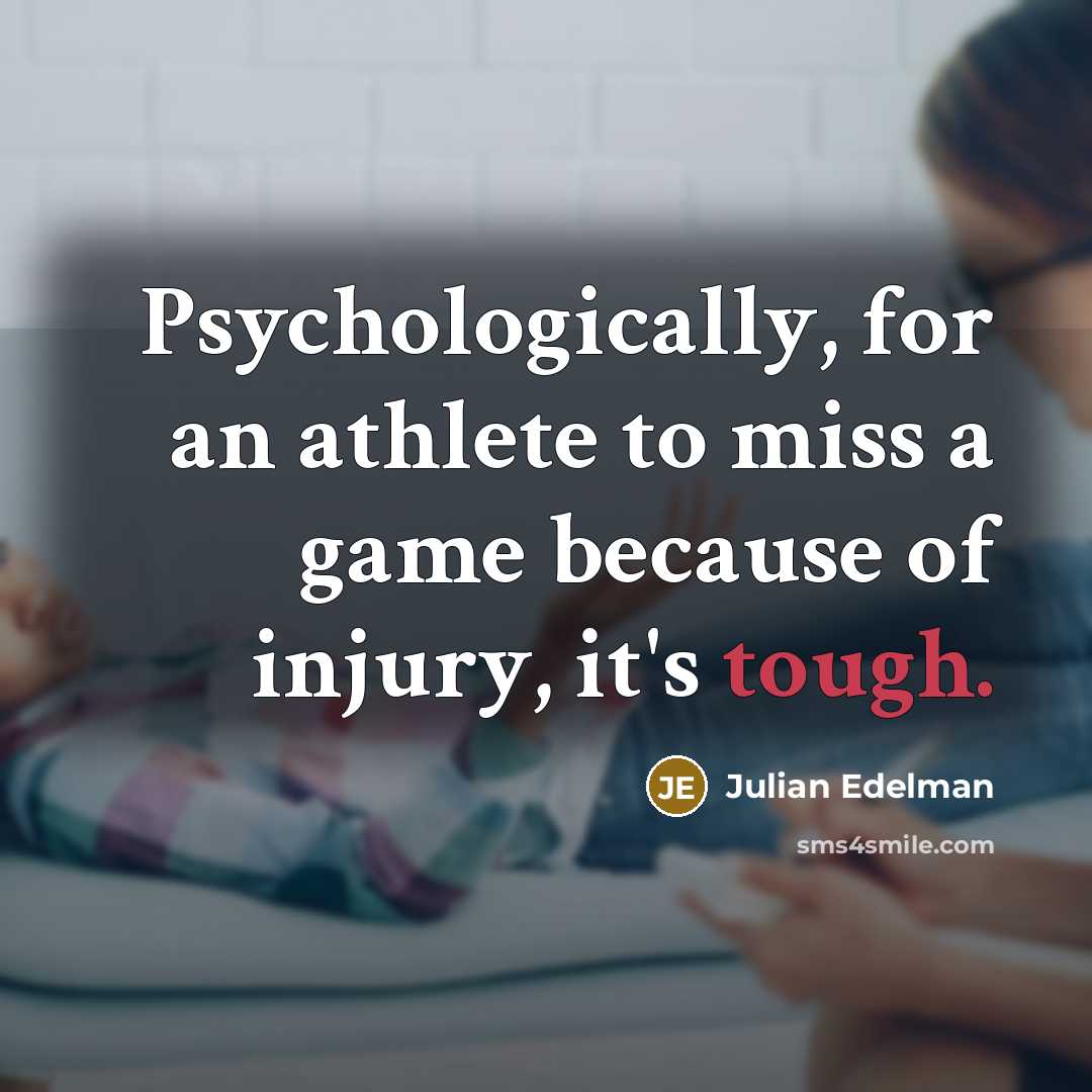 “Psychologically, for an athlete to miss a game because of…” quote by Julian Edelman