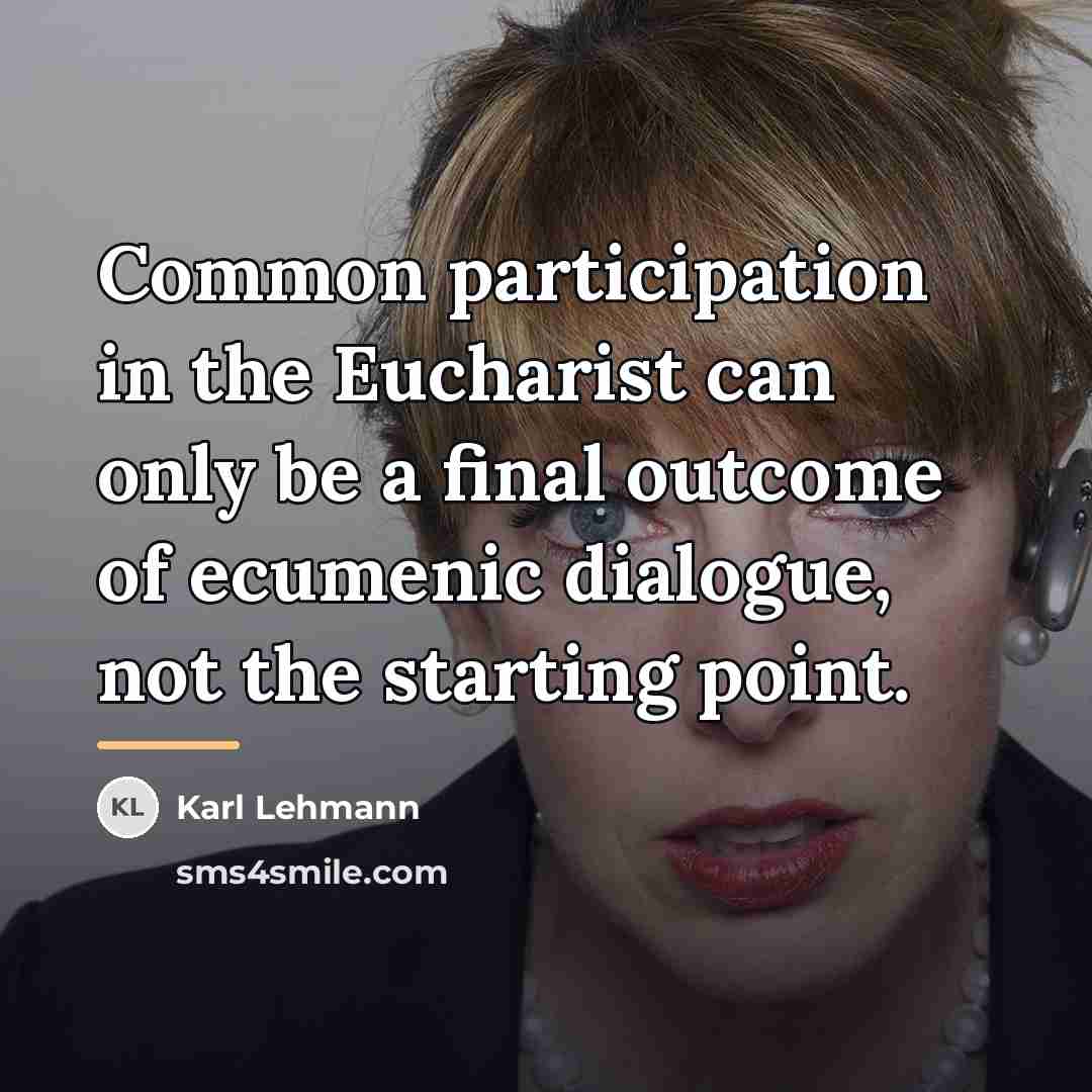 “Common participation in the Eucharist can only be a final…” quote by Karl Lehmann