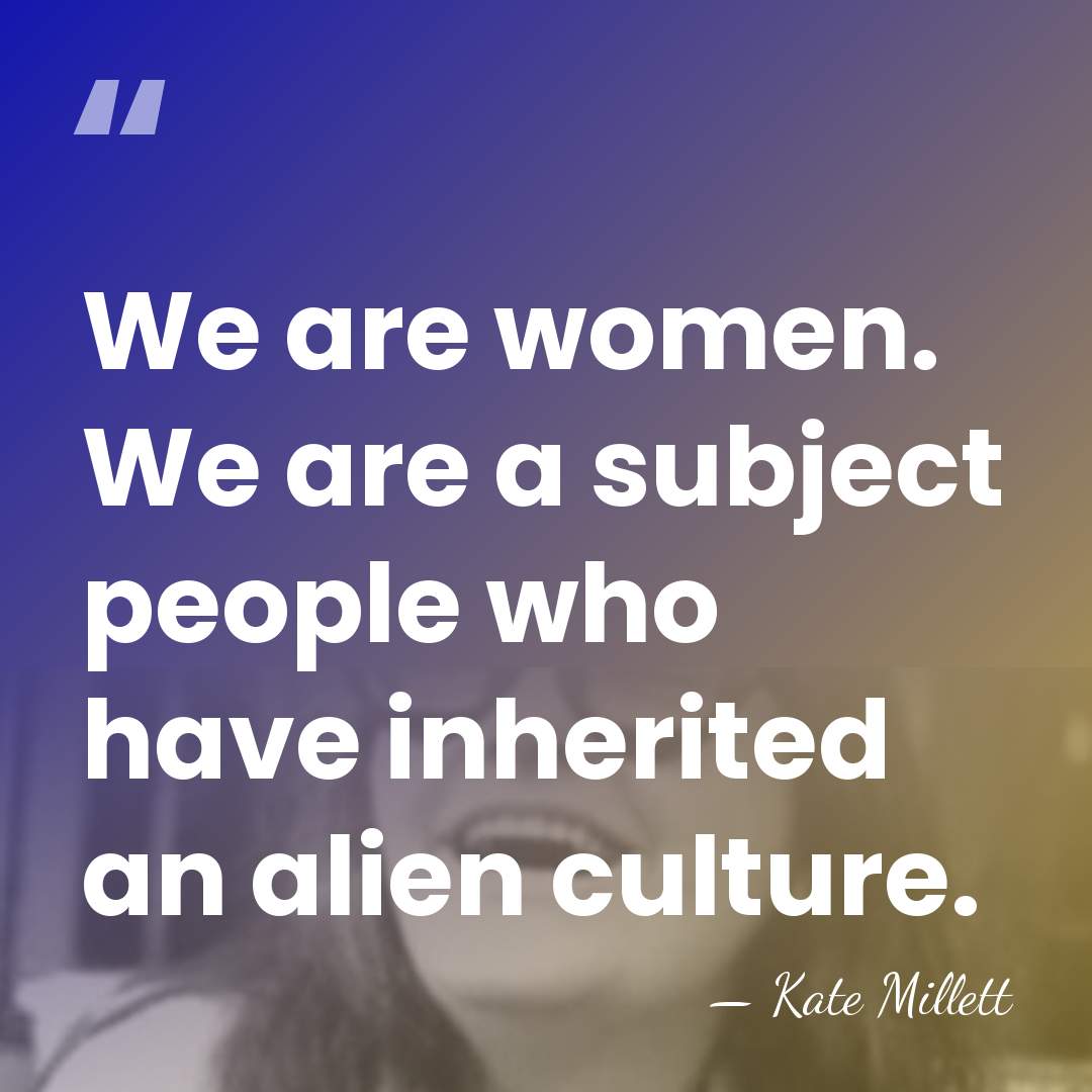 We are women. We are a subject people who have inherited an&hellip; - Kate Millett
