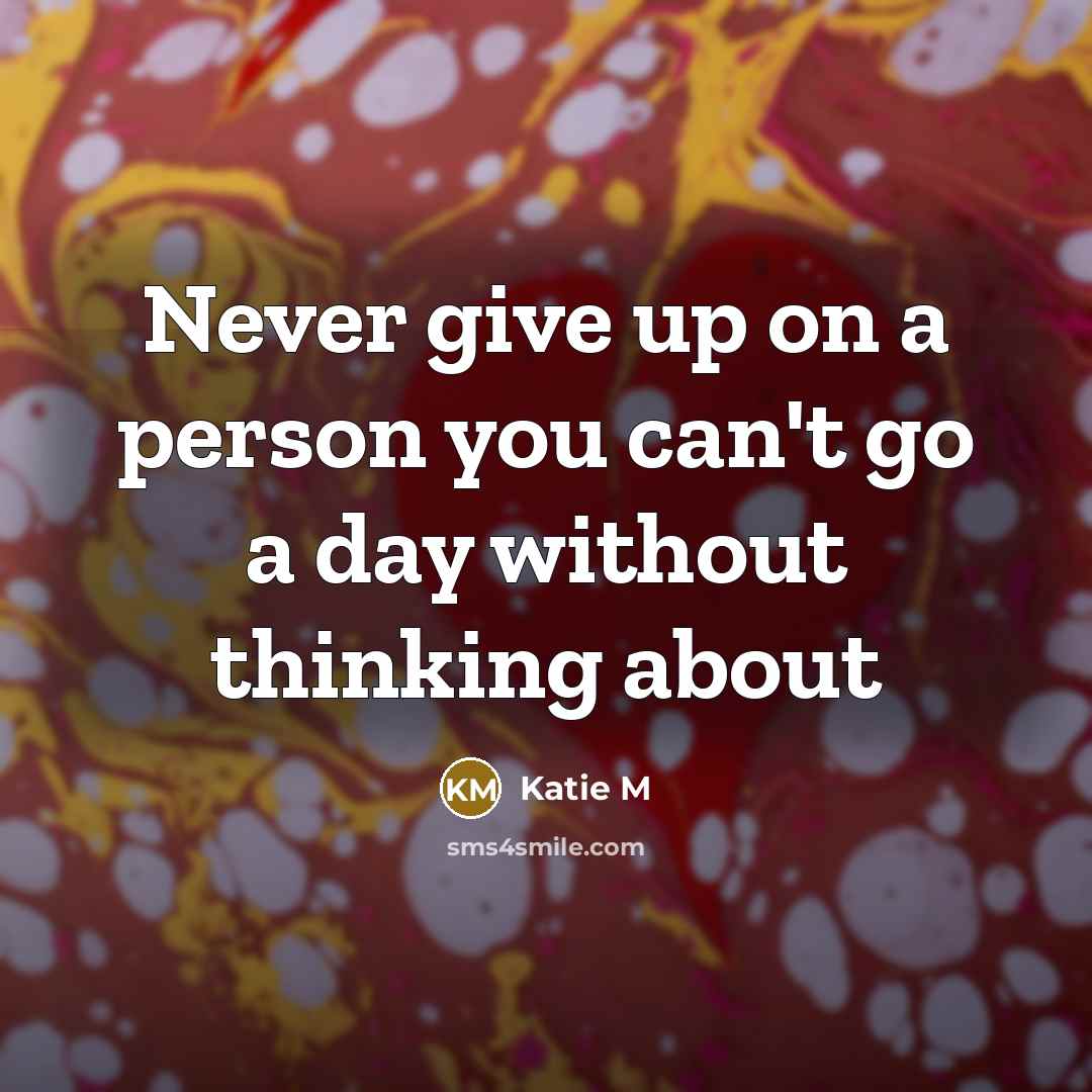 “Never give up on a person you can't go a…” quote by Katie M