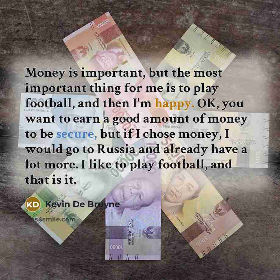 “Money is important, but the most important thing for me…” quote by Kevin De Bruyne