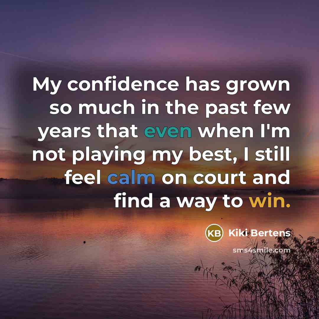 “My confidence has grown so much in the past few…” quote by Kiki Bertens