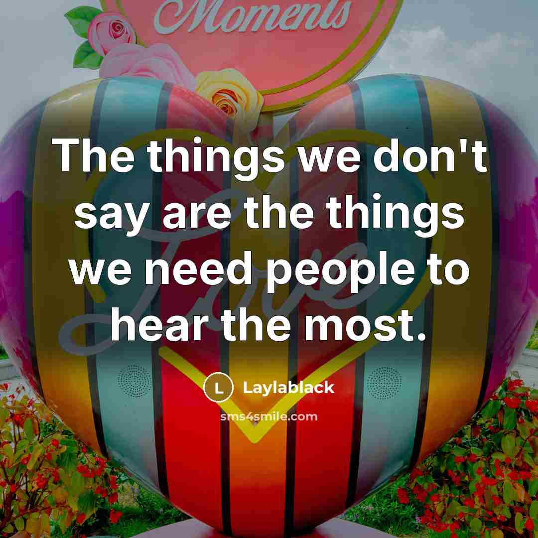 “The things we don't say are the things we need…” quote by Laylablack