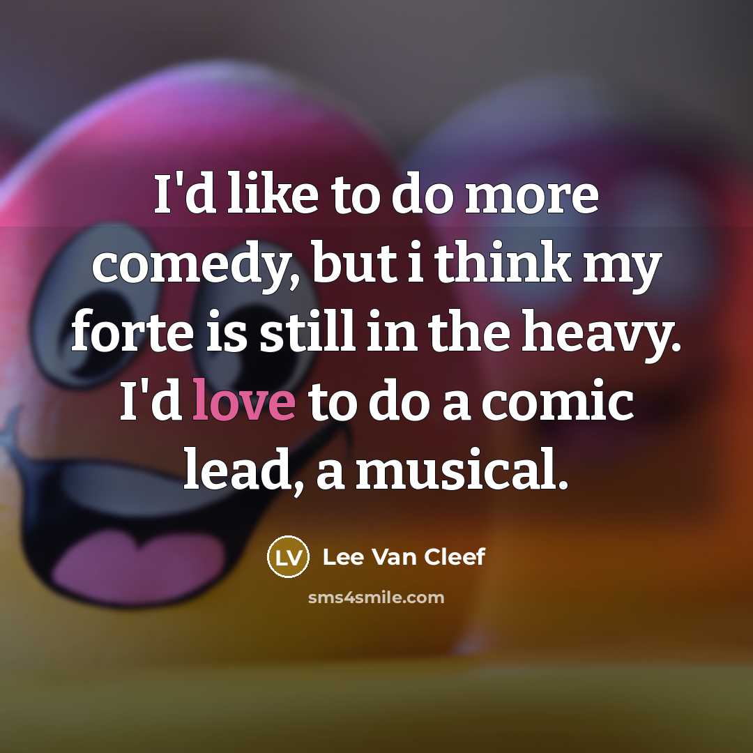 “I'd like to do more comedy, but i think my…” quote by Lee Van Cleef